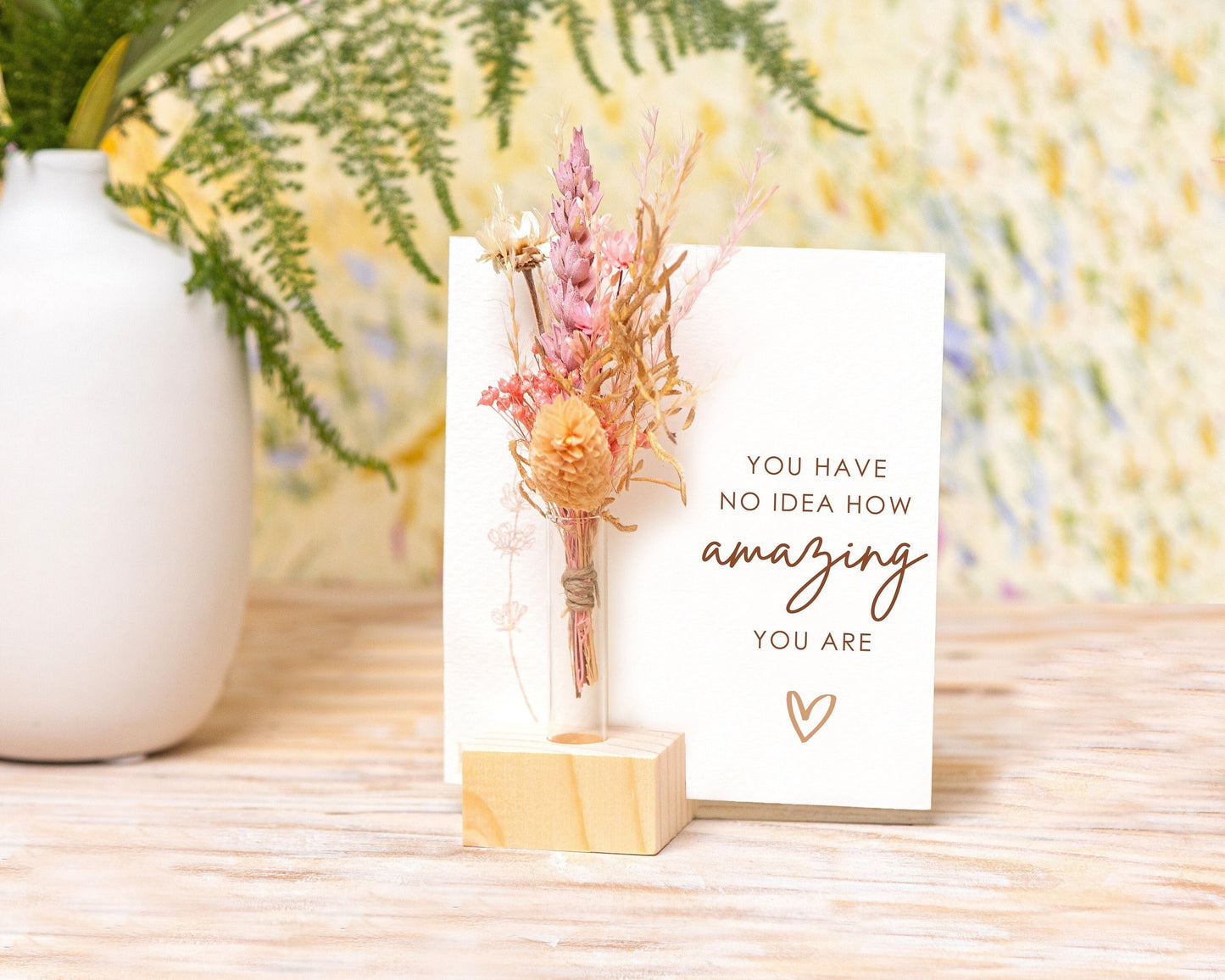 You Have No Idea How Amazing You Are Dried Flower Card, recipient and material example 5